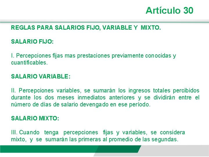 Artículo 30 REGLAS PARA SALARIOS FIJO, VARIABLE Y MIXTO. SALARIO FIJO: I. Percepciones fijas