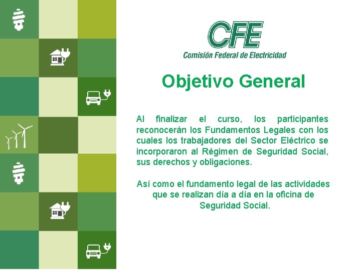 Objetivo General Al finalizar el curso, los participantes reconocerán los Fundamentos Legales con los