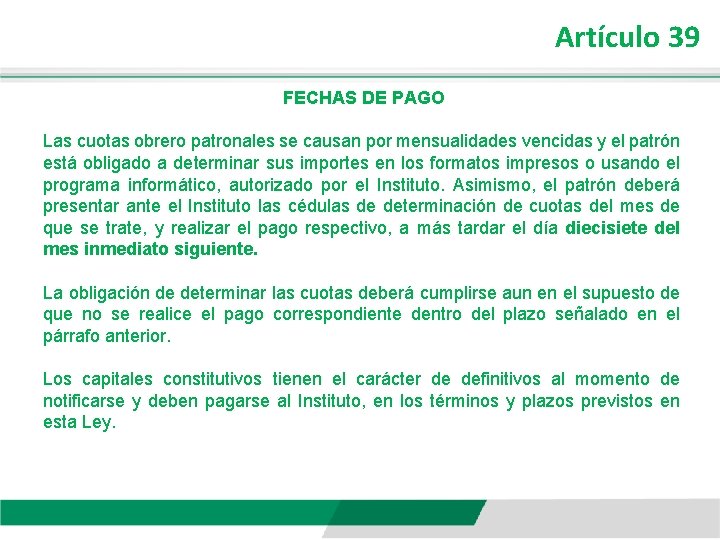 Artículo 39 FECHAS DE PAGO Las cuotas obrero patronales se causan por mensualidades vencidas