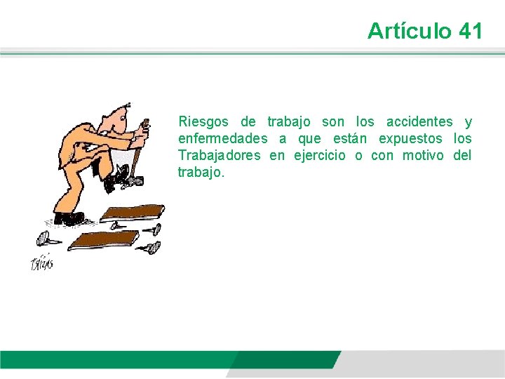 Artículo 41 Riesgos de trabajo son los accidentes y enfermedades a que están expuestos