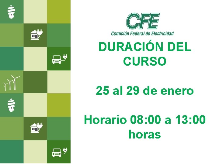 DURACIÓN DEL CURSO 25 al 29 de enero Horario 08: 00 a 13: 00