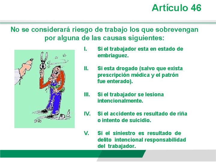 Artículo 46 No se considerará riesgo de trabajo los que sobrevengan por alguna de