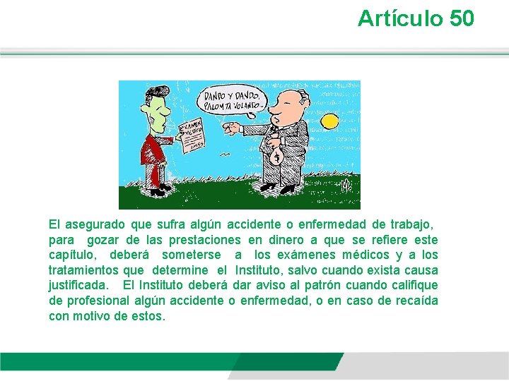Artículo 50 El asegurado que sufra algún accidente o enfermedad de trabajo, para gozar