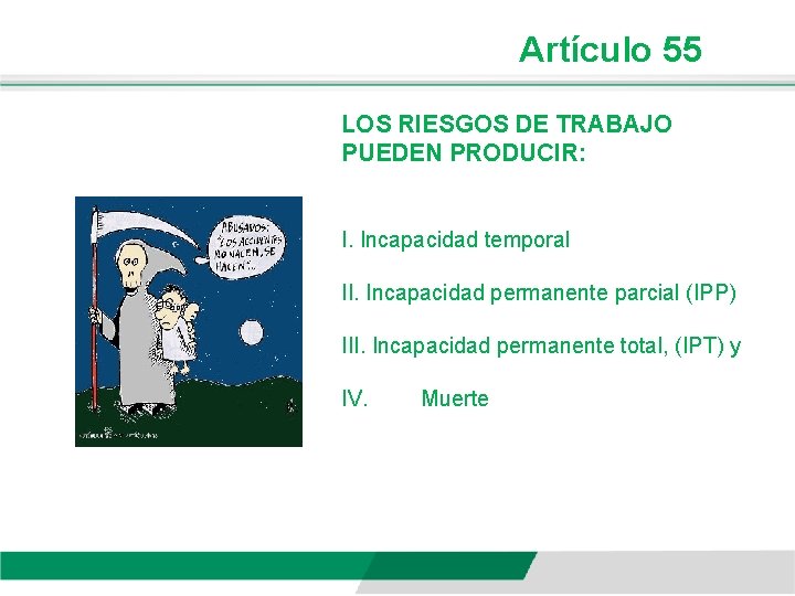 Artículo 55 LOS RIESGOS DE TRABAJO PUEDEN PRODUCIR: I. Incapacidad temporal II. Incapacidad permanente