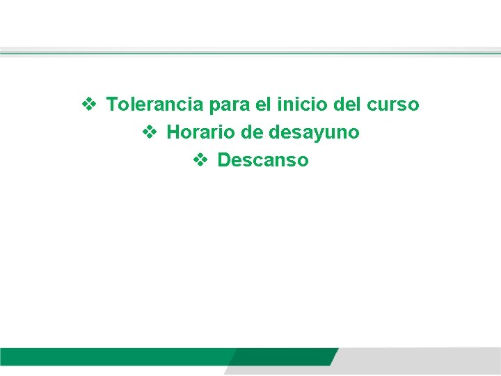 v Tolerancia para el inicio del curso v Horario de desayuno v Descanso 