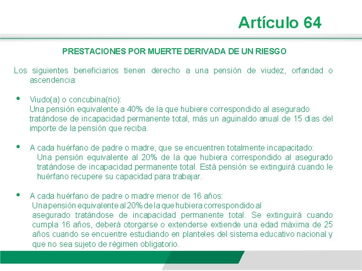 Artículo 64 PRESTACIONES POR MUERTE DERIVADA DE UN RIESGO Los siguientes beneficiarios tienen derecho