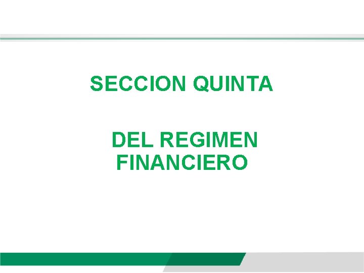 SECCION QUINTA DEL REGIMEN FINANCIERO 