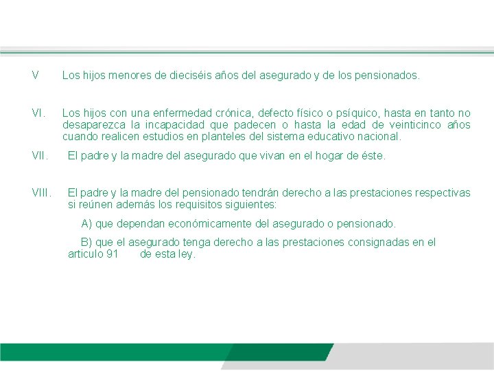 V Los hijos menores de dieciséis años del asegurado y de los pensionados. VI.