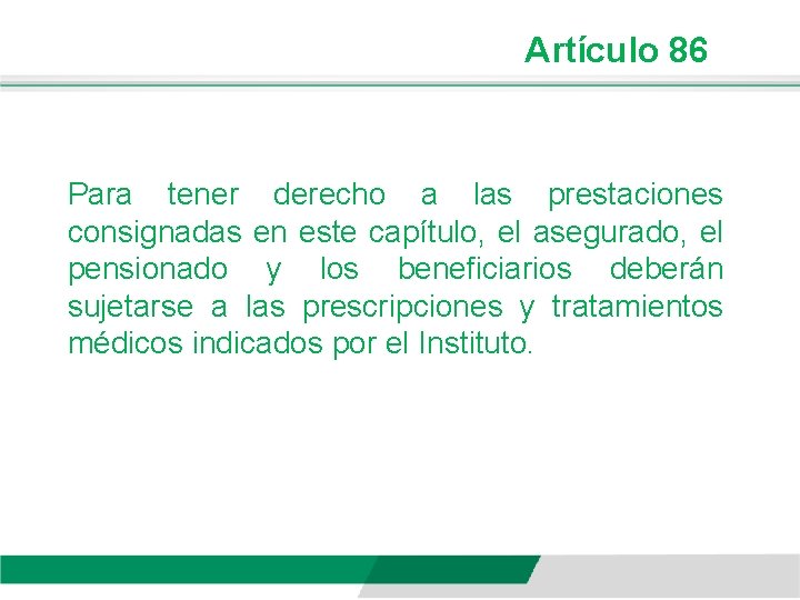 Artículo 86 Para tener derecho a las prestaciones consignadas en este capítulo, el asegurado,