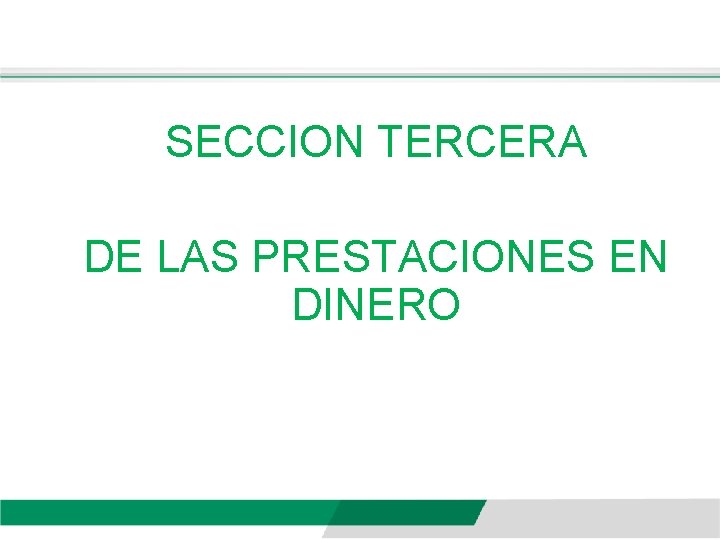 SECCION TERCERA DE LAS PRESTACIONES EN DINERO 