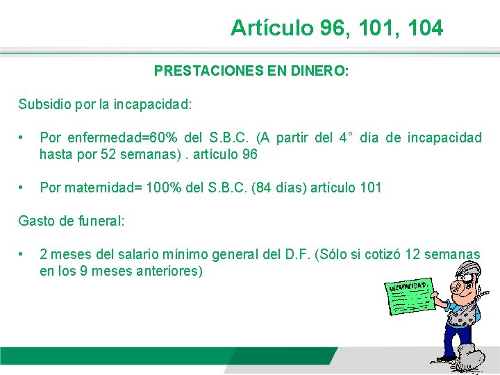 Artículo 96, 101, 104 PRESTACIONES EN DINERO: Subsidio por la incapacidad: • Por enfermedad=60%