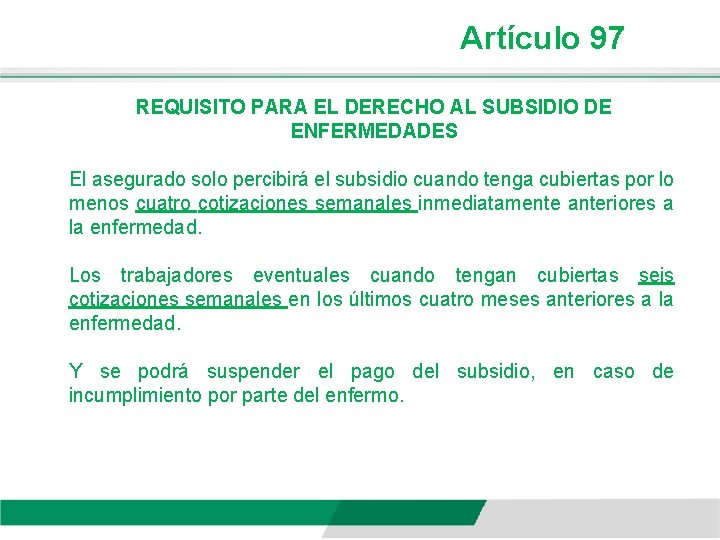 Artículo 97 REQUISITO PARA EL DERECHO AL SUBSIDIO DE ENFERMEDADES El asegurado solo percibirá