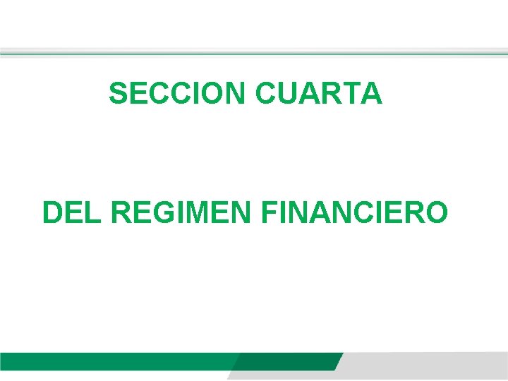 SECCION CUARTA DEL REGIMEN FINANCIERO 