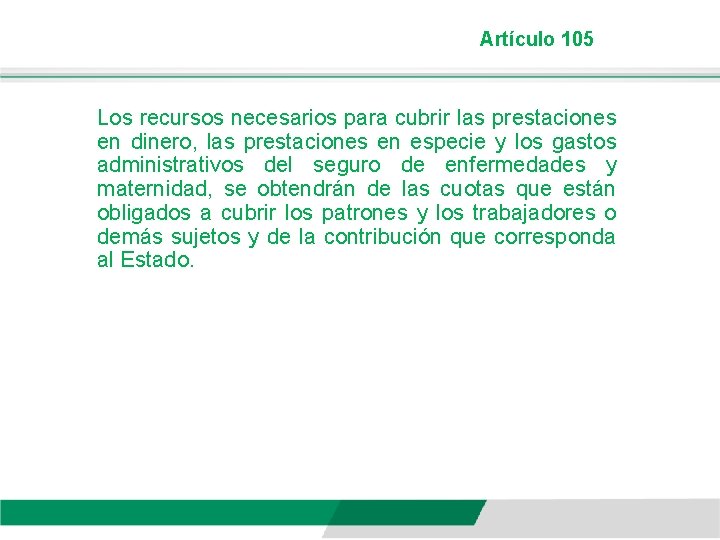 Artículo 105 Los recursos necesarios para cubrir las prestaciones en dinero, las prestaciones en