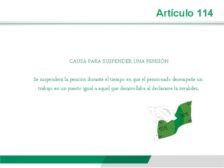 Artículo 114 CAUSA PARA SUSPENDER UNA PENSIÓN Se suspenderá la pensión durante el tiempo