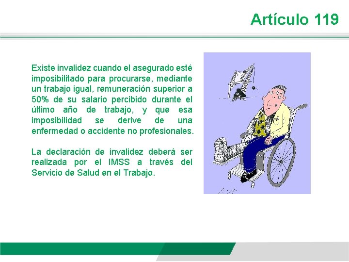 Artículo 119 Existe invalidez cuando el asegurado esté imposibilitado para procurarse, mediante un trabajo