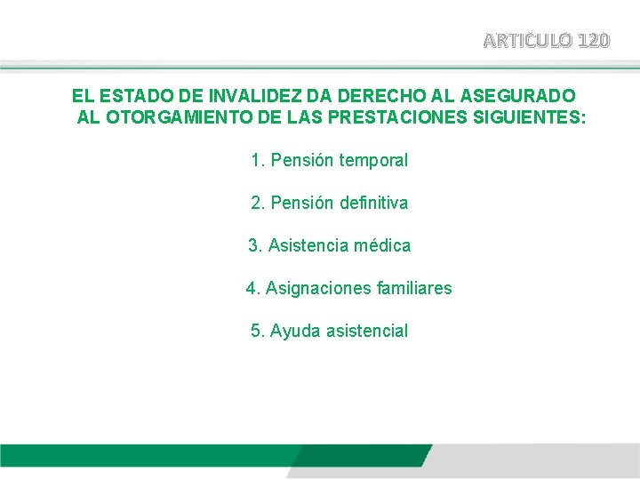 ARTICULO 120 EL ESTADO DE INVALIDEZ DA DERECHO AL ASEGURADO AL OTORGAMIENTO DE LAS