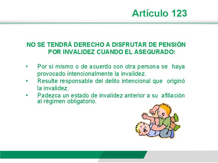 Artículo 123 NO SE TENDRÁ DERECHO A DISFRUTAR DE PENSIÓN POR INVALIDEZ CUANDO EL