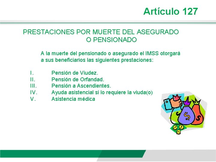 Artículo 127 PRESTACIONES POR MUERTE DEL ASEGURADO O PENSIONADO A la muerte del pensionado