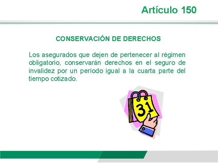 Artículo 150 CONSERVACIÓN DE DERECHOS Los asegurados que dejen de pertenecer al régimen obligatorio,