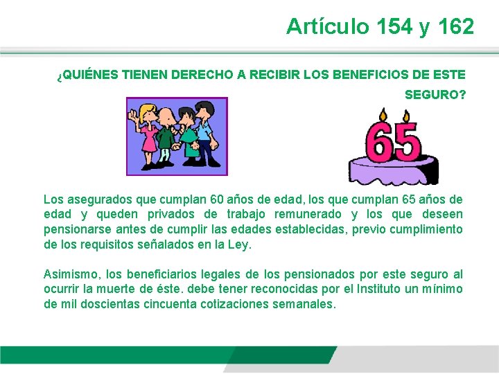 Artículo 154 y 162 ¿QUIÉNES TIENEN DERECHO A RECIBIR LOS BENEFICIOS DE ESTE SEGURO?