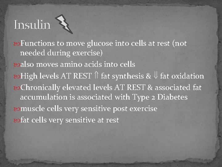 Insulin Functions to move glucose into cells at rest (not needed during exercise) also