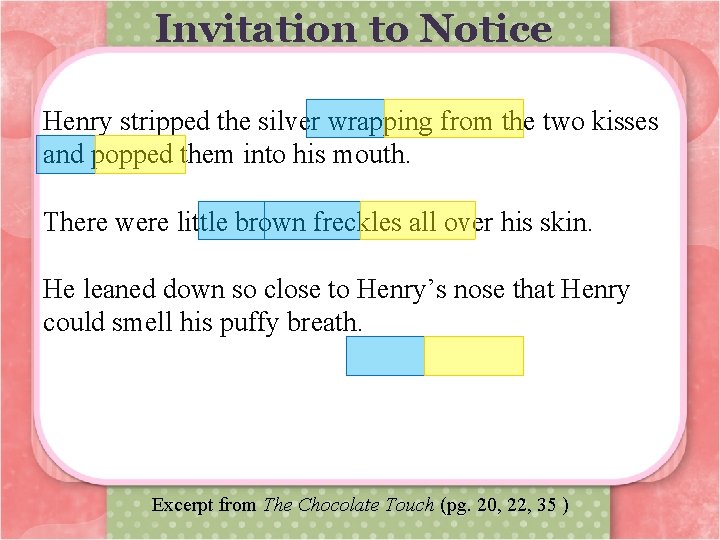 Invitation to Notice Henry stripped the silver wrapping from the two kisses and popped