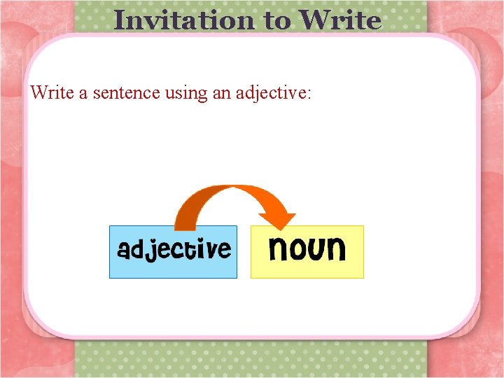 Invitation to Write a sentence using an adjective: 