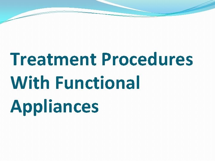 Treatment Procedures With Functional Appliances 