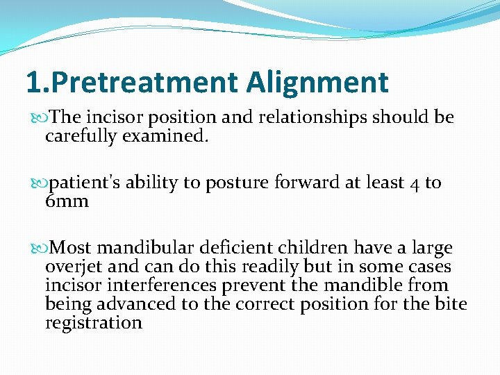 1. Pretreatment Alignment The incisor position and relationships should be carefully examined. patient's ability