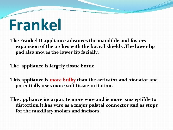 Frankel The Frankel II appliance advances the mandible and fosters expansion of the arches