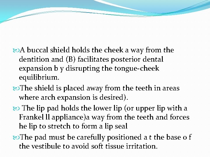  A buccal shield holds the cheek a way from the dentition and (B)