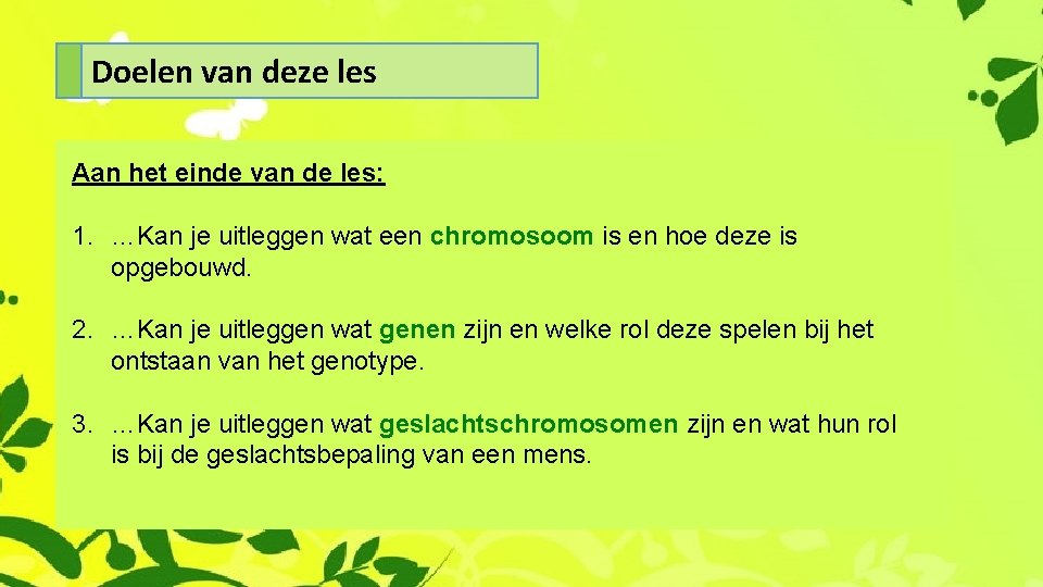 Doelen van deze les Aan het einde van de les: 1. …Kan je uitleggen