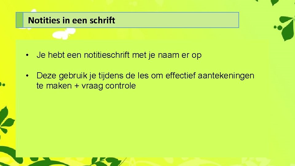 Notities in een schrift • Je hebt een notitieschrift met je naam er op