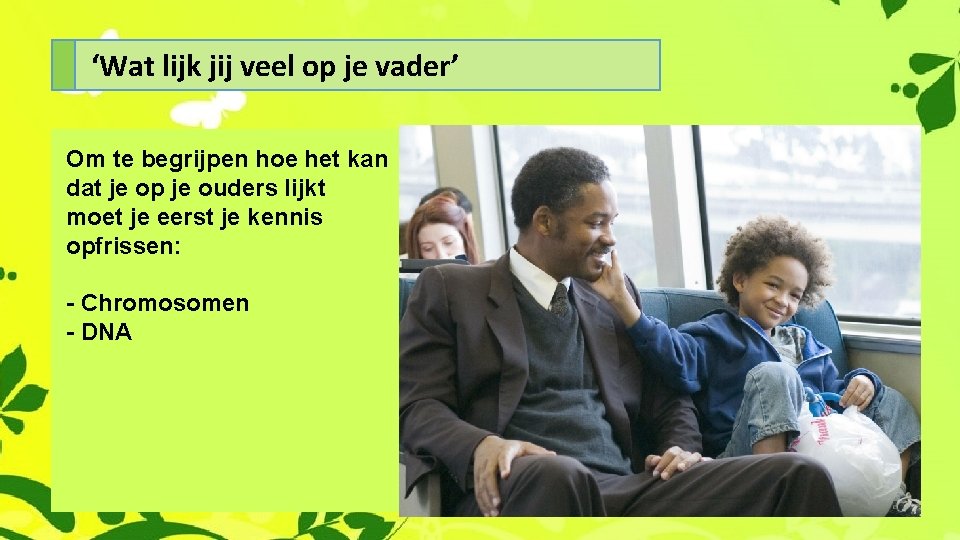 ‘Wat lijk jij veel op je vader’ Om te begrijpen hoe het kan dat