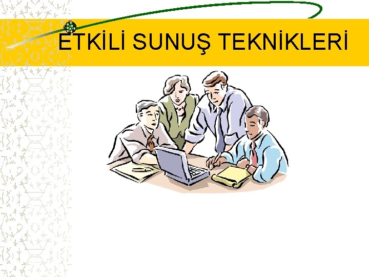 ETKİLİ SUNUŞ TEKNİKLERİ 