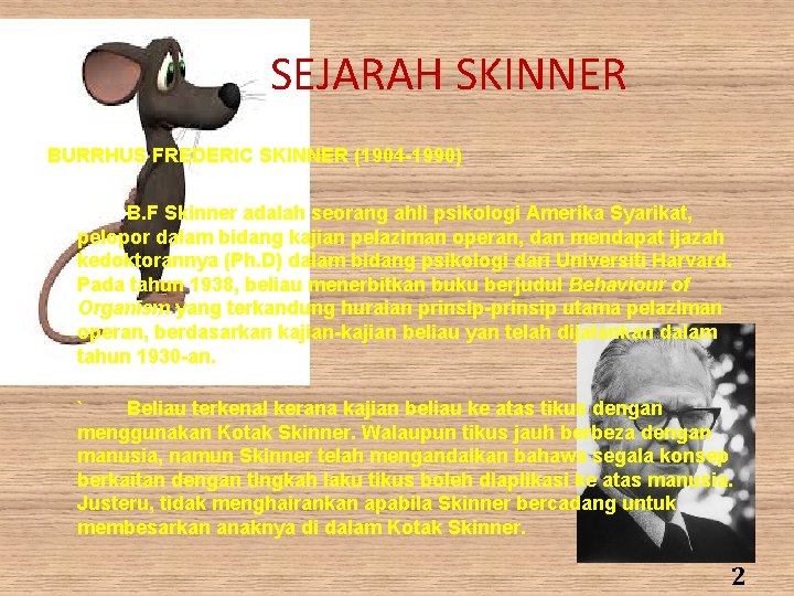 SEJARAH SKINNER BURRHUS FREDERIC SKINNER (1904 -1990) B. F Skinner adalah seorang ahli psikologi