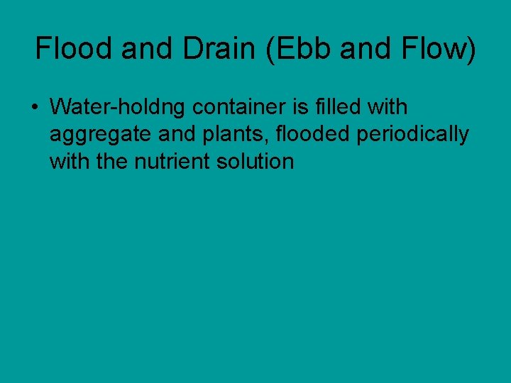 Flood and Drain (Ebb and Flow) • Water-holdng container is filled with aggregate and