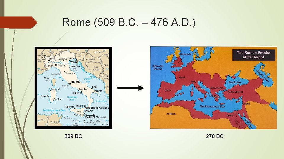 Rome (509 B. C. – 476 A. D. ) 509 BC 270 BC 