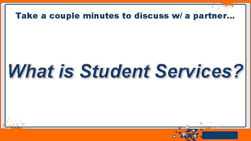 Take a couple minutes to discuss w/ a partner… What is Student Services? Jens