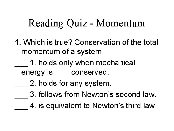 Reading Quiz - Momentum 1. Which is true? Conservation of the total momentum of