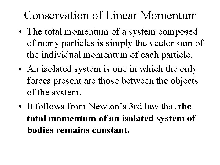 Conservation of Linear Momentum • The total momentum of a system composed of many