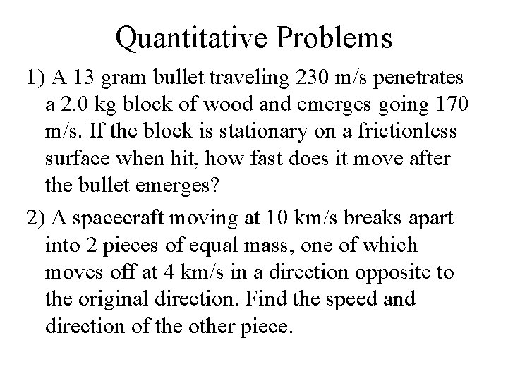 Quantitative Problems 1) A 13 gram bullet traveling 230 m/s penetrates a 2. 0