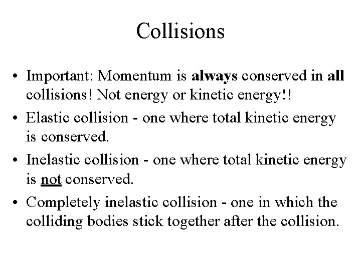 Collisions • Important: Momentum is always conserved in all collisions! Not energy or kinetic