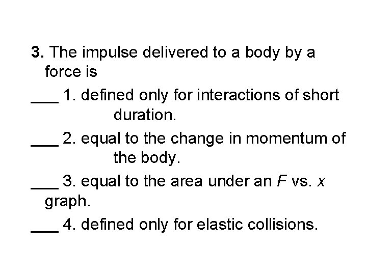 3. The impulse delivered to a body by a force is ___ 1. defined