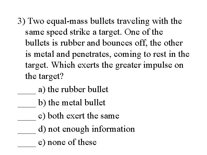 3) Two equal-mass bullets traveling with the same speed strike a target. One of