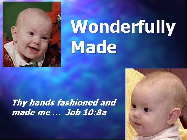 Wonderfully Made Thy hands fashioned and made me … Job 10: 8 a 