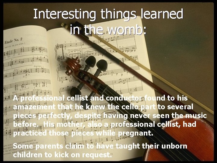 Interesting things learned in the womb: A professional cellist and conductor found to his