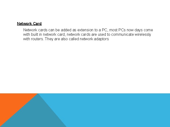 Network Card Network cards can be added as extension to a PC, most PCs