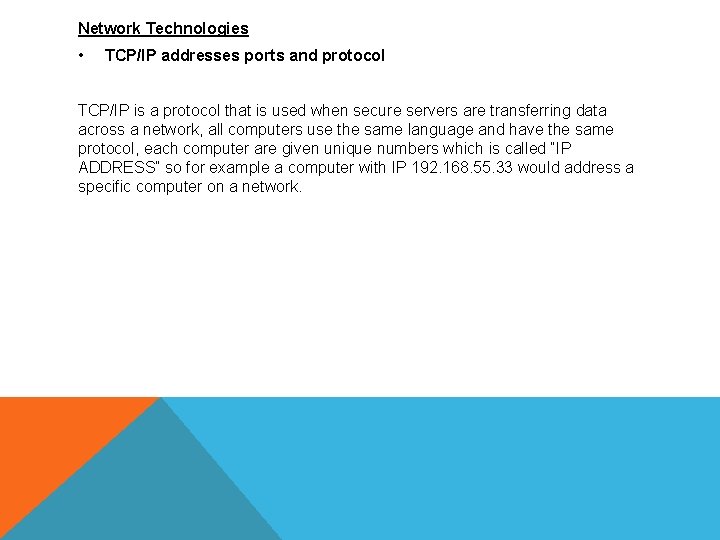 Network Technologies • TCP/IP addresses ports and protocol TCP/IP is a protocol that is